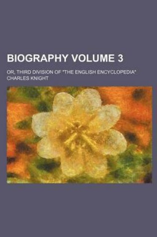 Cover of Biography Volume 3; Or, Third Division of "The English Encyclopedia"