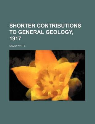 Book cover for Shorter Contributions to General Geology, 1917