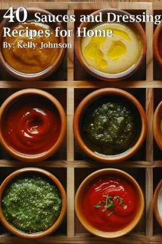 Cover of 40 Sauces and Dressings Recipes for Home