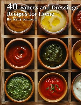 Book cover for 40 Sauces and Dressings Recipes for Home