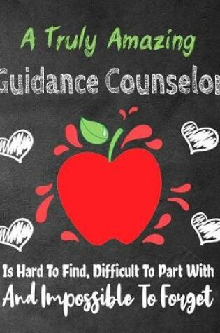 Cover of A Truly Amazing Guidance Counselor Is Hard To Find, Difficult To Part With And Impossible To Forget