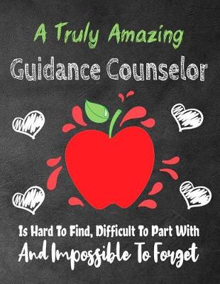 Cover of A Truly Amazing Guidance Counselor Is Hard To Find, Difficult To Part With And Impossible To Forget