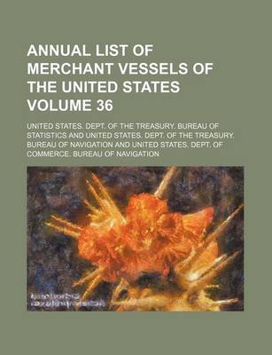 Book cover for Annual List of Merchant Vessels of the United States Volume 36