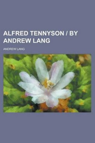 Cover of Alfred Tennyson - By Andrew Lang