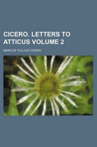 Cover of Cicero. Letters to Atticus Volume 2