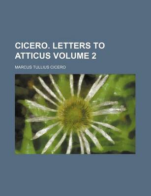 Book cover for Cicero. Letters to Atticus Volume 2