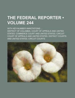 Book cover for The Federal Reporter (Volume 244); With Key-Number Annotations