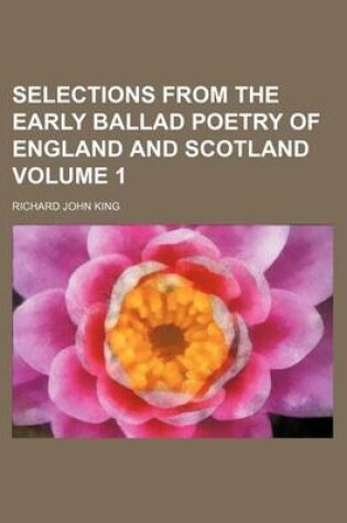 Cover of Selections from the Early Ballad Poetry of England and Scotland Volume 1