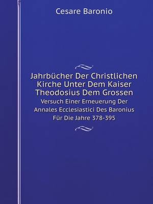 Book cover for Jahrbücher Der Christlichen Kirche Unter Dem Kaiser Theodosius Dem Grossen Versuch Einer Erneuerung Der Annales Ecclesiastici Des Baronius Für Die Jahre 378-395