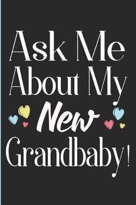 Book cover for Ask Me about My New Grandbaby!
