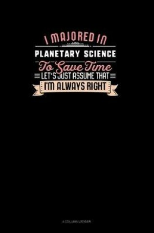 Cover of I Majored In Planetary Science To Save Time Let's Just Assume That I'm Always Right