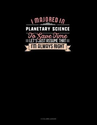 Cover of I Majored In Planetary Science To Save Time Let's Just Assume That I'm Always Right