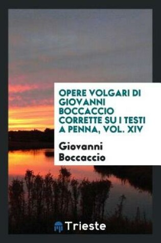 Cover of Opere Volgari Di Giovanni Boccaccio Corrette Su I Testi a Penna, Vol. XIV