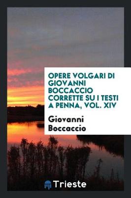 Book cover for Opere Volgari Di Giovanni Boccaccio Corrette Su I Testi a Penna, Vol. XIV