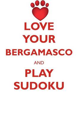 Book cover for LOVE YOUR BERGAMASCO AND PLAY SUDOKU BERGAMASCO SHEPHERD SUDOKU LEVEL 1 of 15