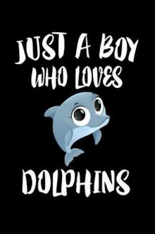 Cover of Just A Boy Who Loves Dolphins