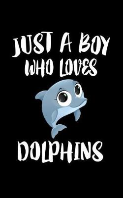 Book cover for Just A Boy Who Loves Dolphins