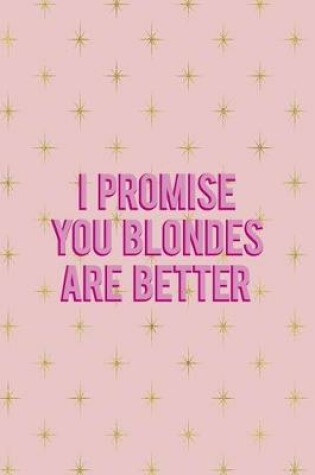 Cover of I Promise You Blondes Are Better