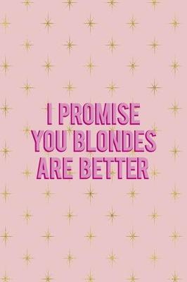 Book cover for I Promise You Blondes Are Better