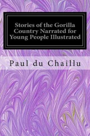 Cover of Stories of the Gorilla Country Narrated for Young People Illustrated