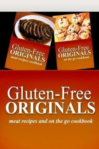 Cover of Gluten-Free Originals - Meat Recipes and On The Go Cookbook