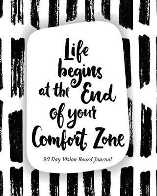 Book cover for Life Begins At The End Of Your Comfort Zone 90 Day Vision Board Journal