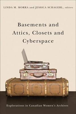 Cover of Basements and Attics, Closets and Cyberspace: Explorations in Canadian Women S Archives