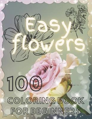 Book cover for 100 Easy Flowers Coloring Book for Beginners