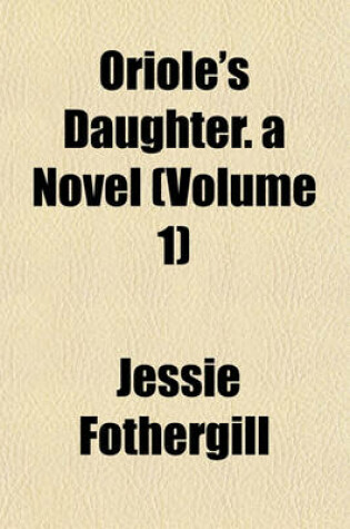 Cover of Oriole's Daughter. a Novel (Volume 1)