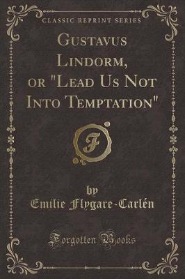 Book cover for Gustavus Lindorm, or Lead Us Not Into Temptation (Classic Reprint)