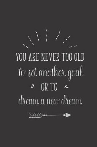 Cover of You Are Never Too Old To Set Another Goal