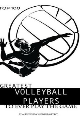 Cover of Greatest Volleyball Players to Ever Play the Game