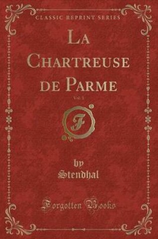 Cover of La Chartreuse de Parme, Vol. 1 (Classic Reprint)