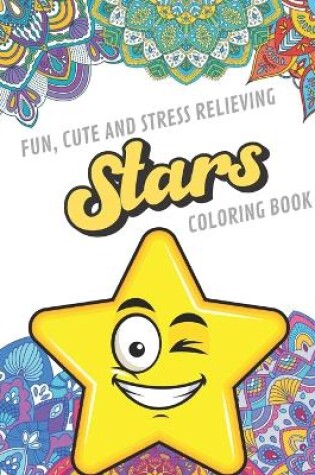 Cover of Fun Cute And Stress Relieving Stars Coloring Book