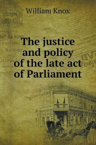 Cover of The justice and policy of the late act of Parliament
