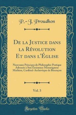 Cover of de la Justice Dans La Revolution Et Dans l'Eglise, Vol. 3