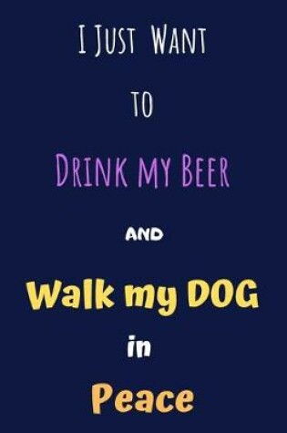 Cover of I Just Want to Drink my Beer and Walk my Dog in Peace