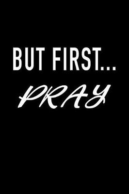 Book cover for But First Pray