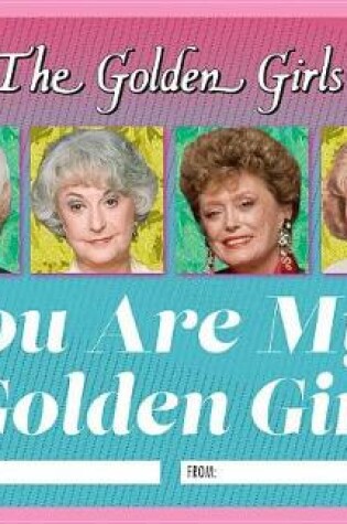 Cover of The Golden Girls: You Are My Golden Girl
