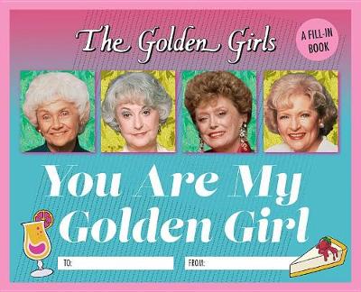 Book cover for The Golden Girls: You Are My Golden Girl