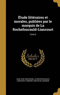 Book cover for Etude Litteraires Et Morales, Publiees Par Le Marquis de La Rochefoucauld-Liancourt; Tome 2