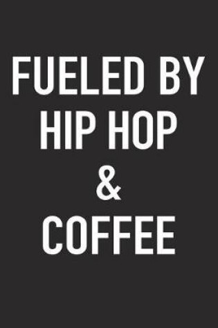 Cover of Fueled by Hip Hop and Coffee