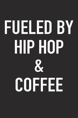 Book cover for Fueled by Hip Hop and Coffee