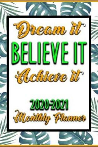 Cover of Dream It Believe It Achieve It 2020-2021 Monthly Planner