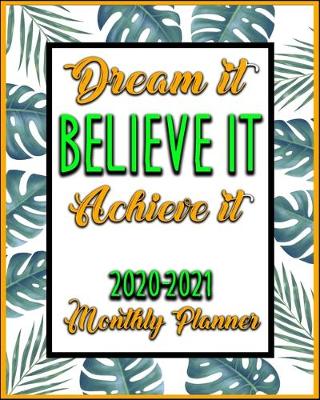 Book cover for Dream It Believe It Achieve It 2020-2021 Monthly Planner