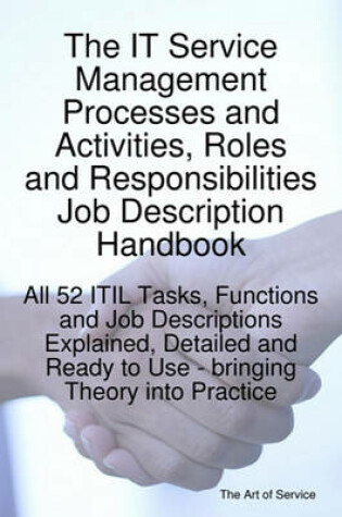 Cover of The It Service Management Processes and Activities, Roles and Responsibilities Job Description Handbook