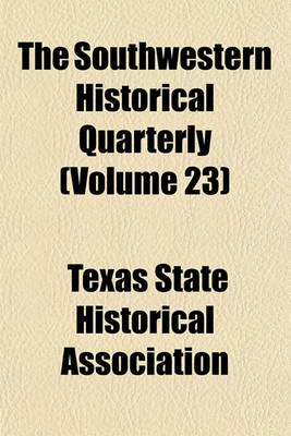 Book cover for The Southwestern Historical Quarterly (Volume 23)