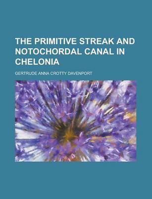 Book cover for The Primitive Streak and Notochordal Canal in Chelonia