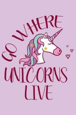 Cover of Go Where Unicorns Live