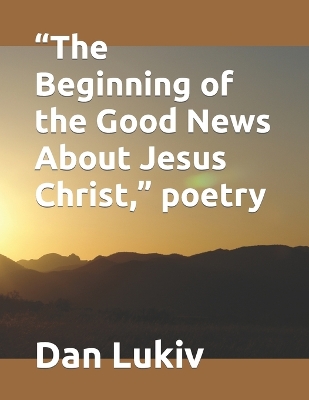 Book cover for "The Beginning of the Good News About Jesus Christ," poetry